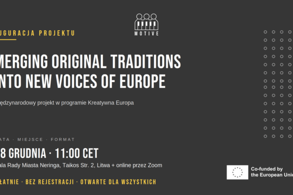 Inauguracja projektu MOTIVE — Merging Original Traditions Into new Voices of Europe. 28 grudnia 2023, godz. 11:00 CET, Neringa (Litwa) i online przez Zoom. Bezpłatnie, bez rejestracji.
