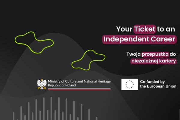 Baner promocyjny z hasłem „Your Ticket to an Independent Career / Twoja przepustka do niezależnej kariery” na ciemnym tle, z logo Ministerstwa Kultury i Dziedzictwa Narodowego oraz logo Co-funded by the European Union